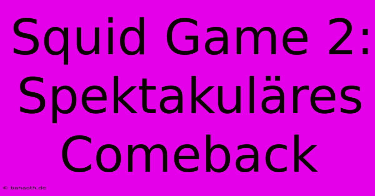 Squid Game 2: Spektakuläres Comeback