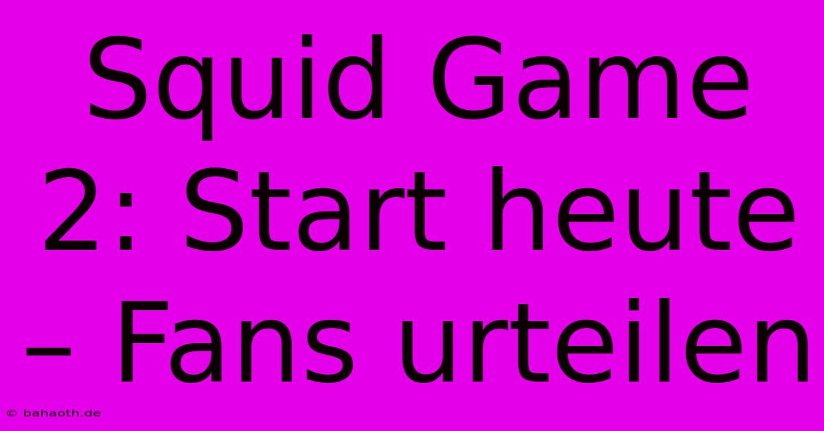 Squid Game 2: Start Heute – Fans Urteilen