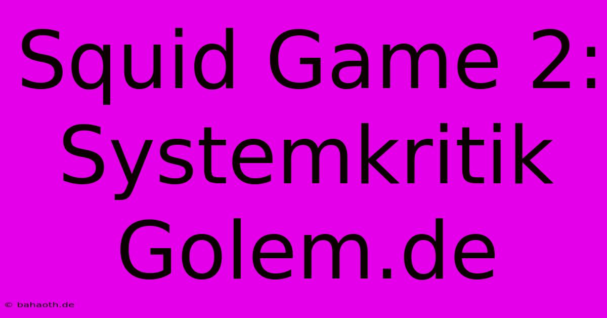 Squid Game 2: Systemkritik Golem.de