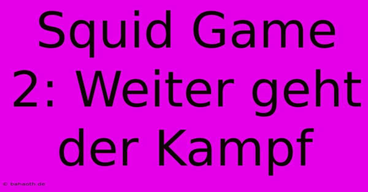 Squid Game 2: Weiter Geht Der Kampf