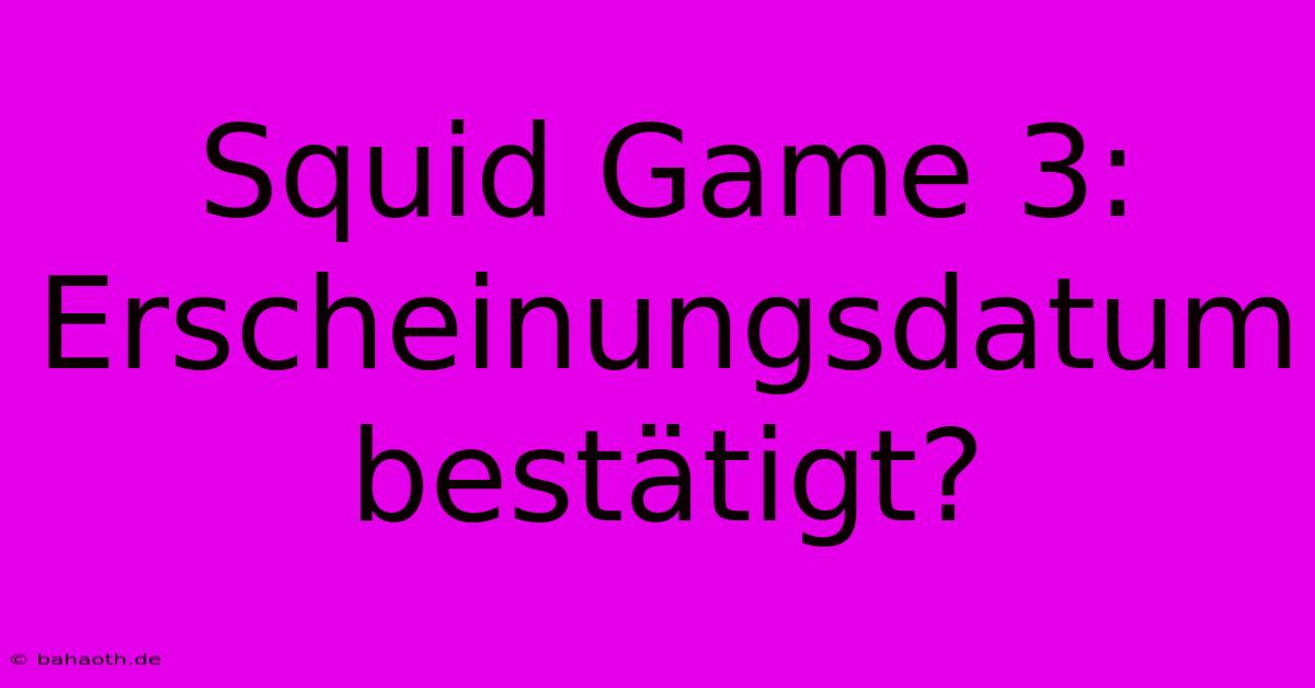 Squid Game 3: Erscheinungsdatum Bestätigt?