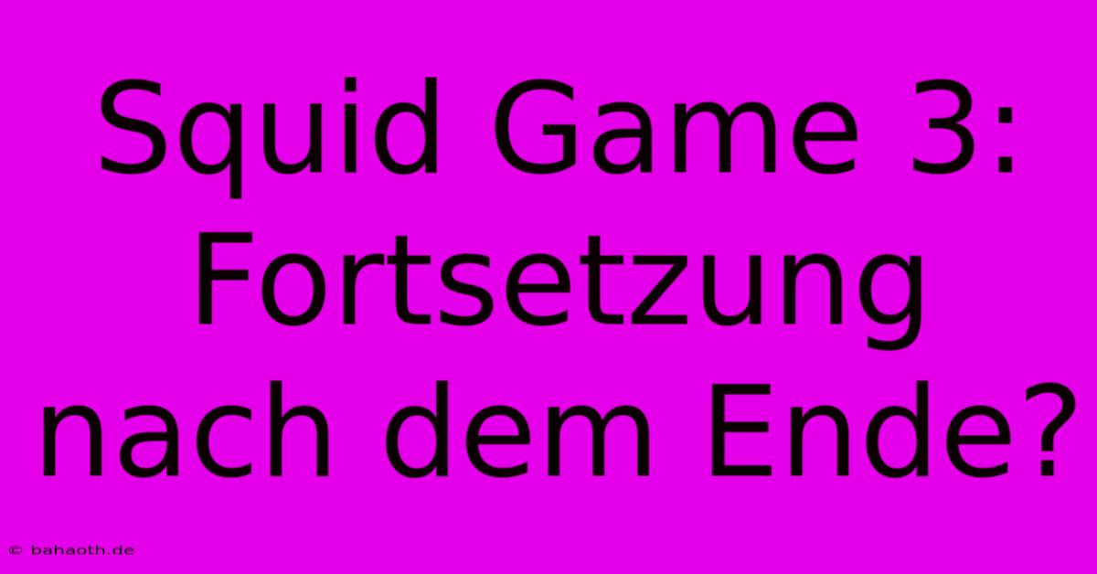 Squid Game 3: Fortsetzung Nach Dem Ende?