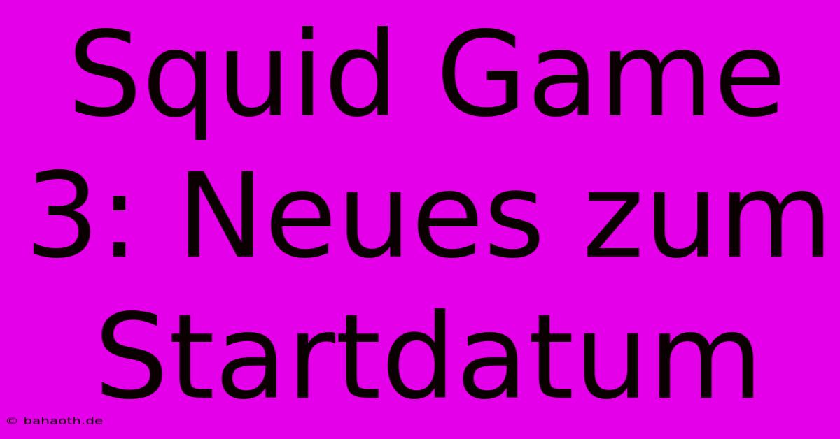 Squid Game 3: Neues Zum Startdatum