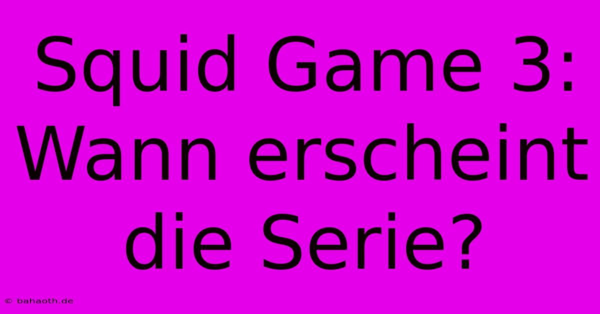 Squid Game 3: Wann Erscheint Die Serie?