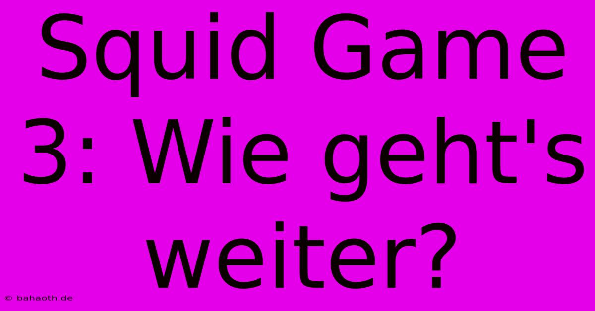 Squid Game 3: Wie Geht's Weiter?