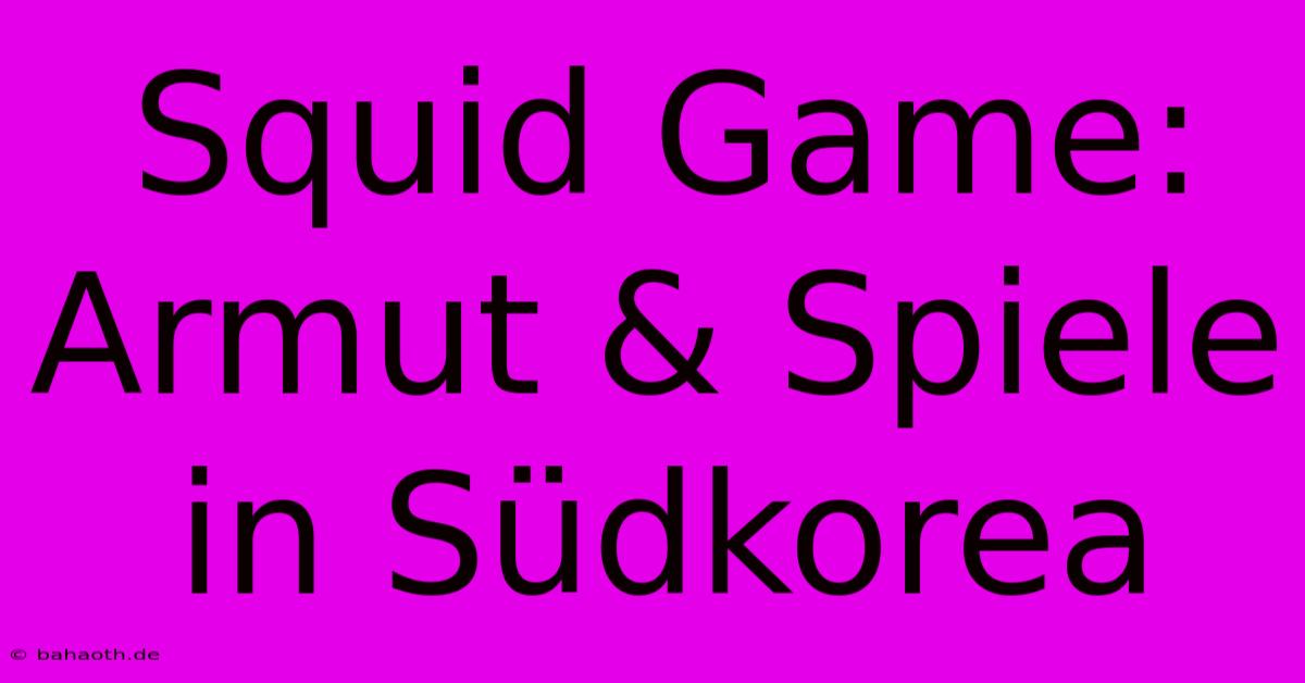 Squid Game: Armut & Spiele In Südkorea