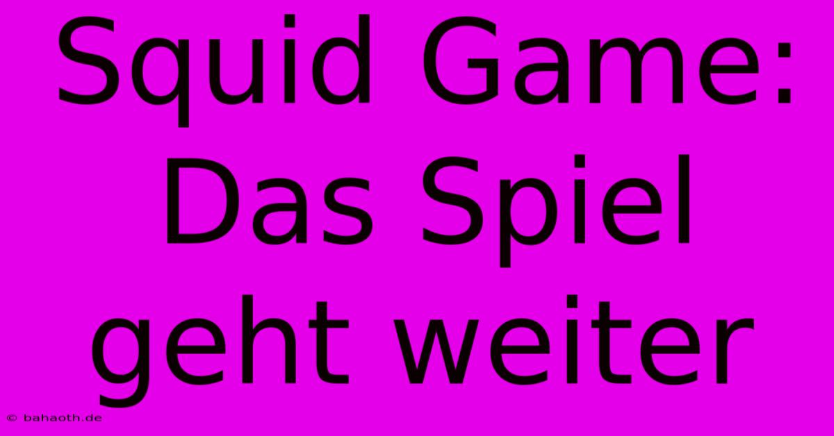 Squid Game:  Das Spiel Geht Weiter