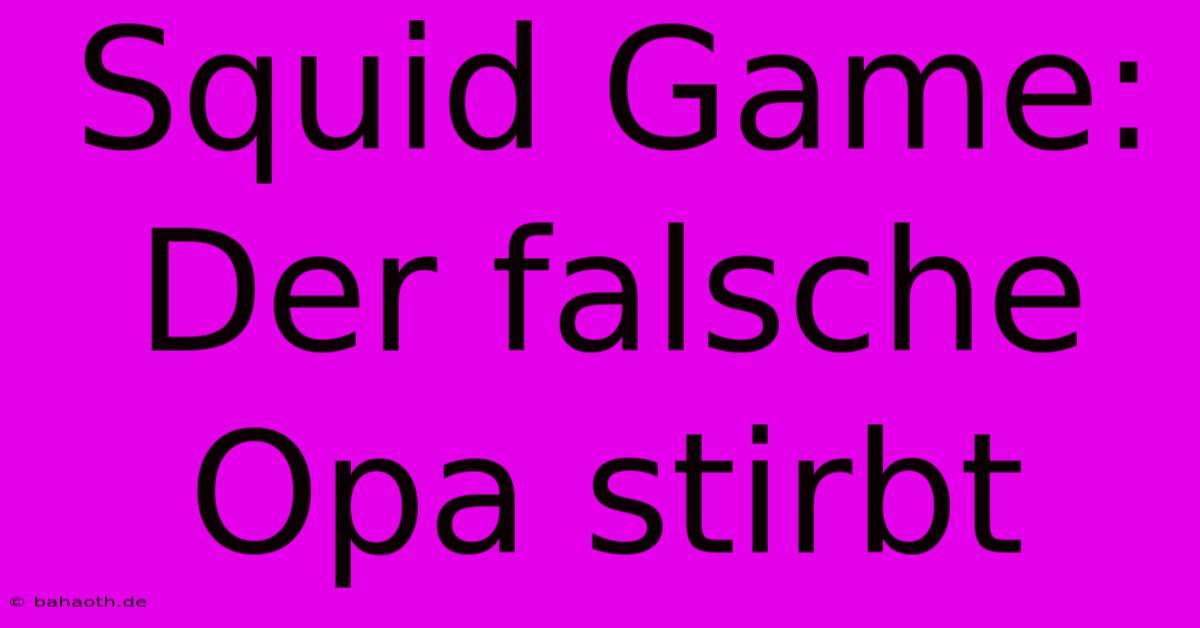 Squid Game: Der Falsche Opa Stirbt