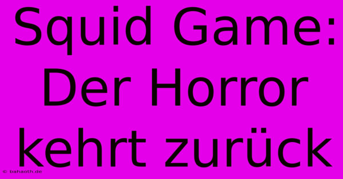 Squid Game:  Der Horror Kehrt Zurück