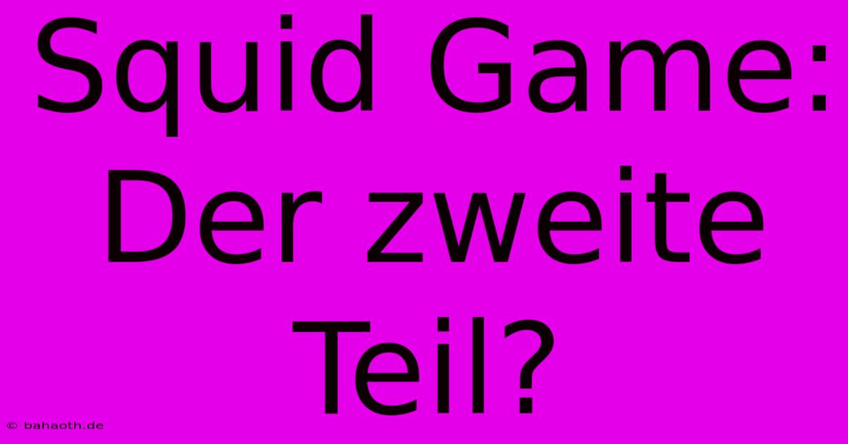 Squid Game: Der Zweite Teil?