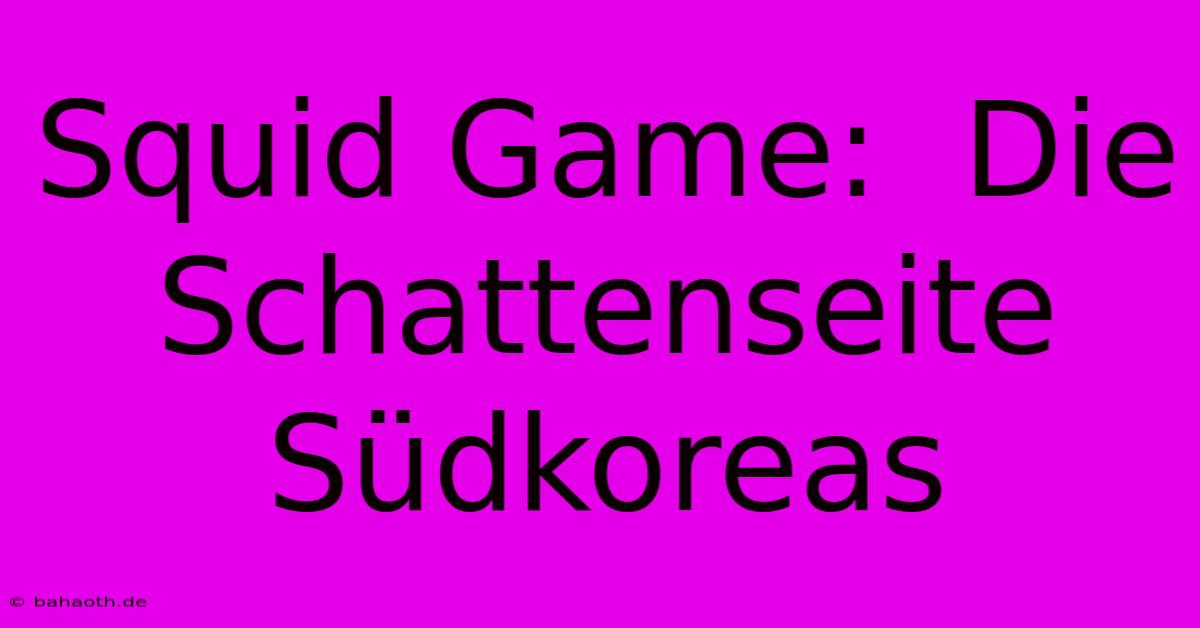 Squid Game:  Die Schattenseite Südkoreas