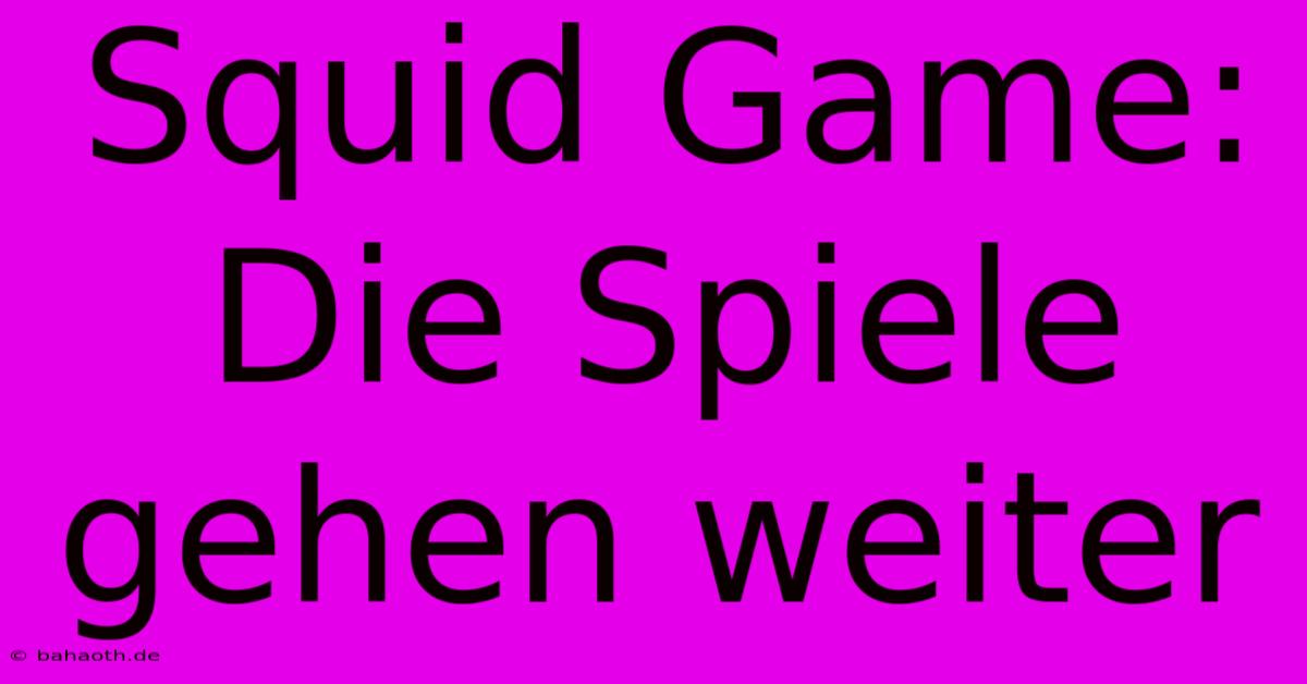 Squid Game: Die Spiele Gehen Weiter