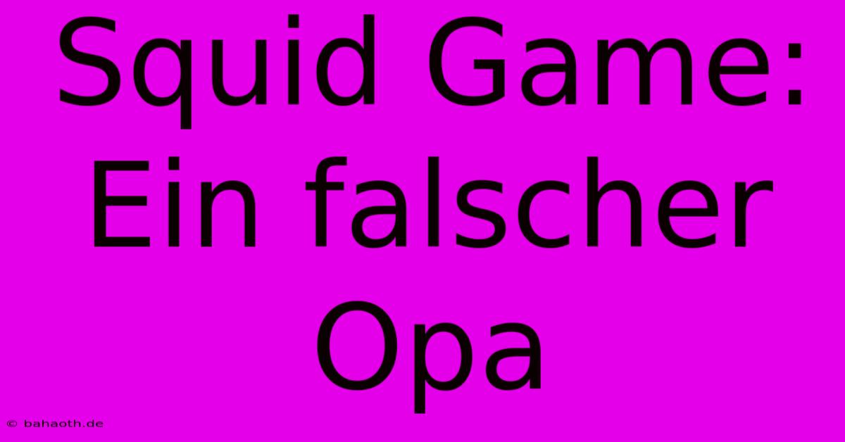 Squid Game: Ein Falscher Opa