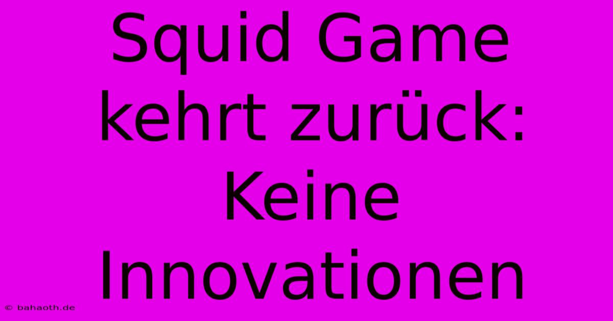 Squid Game Kehrt Zurück: Keine Innovationen