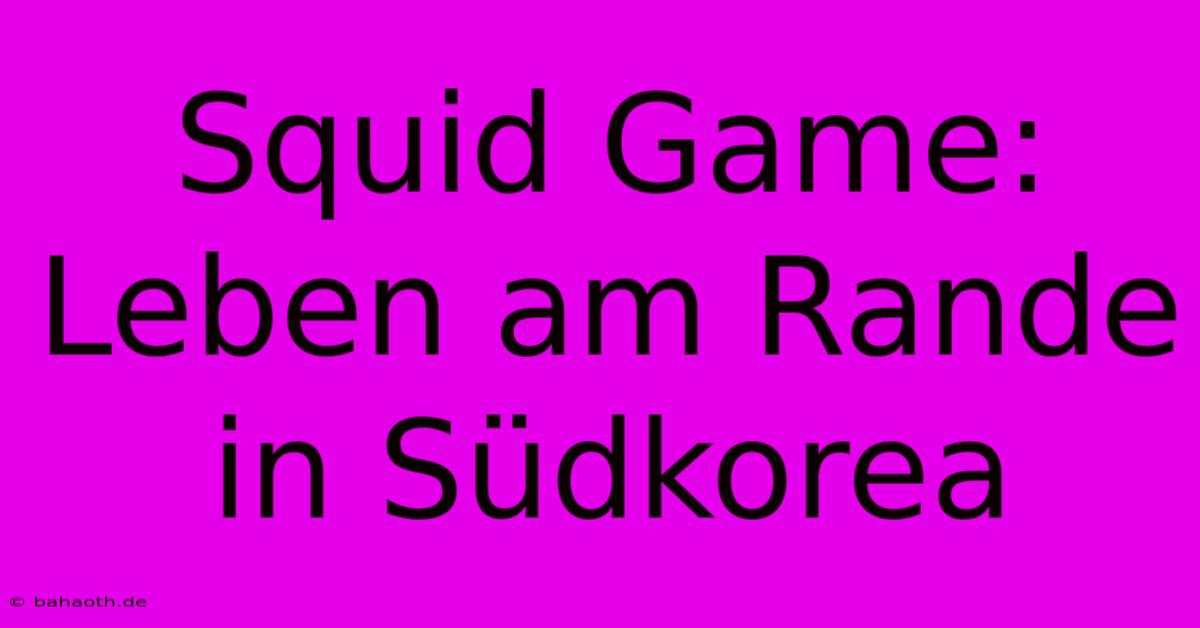 Squid Game: Leben Am Rande In Südkorea