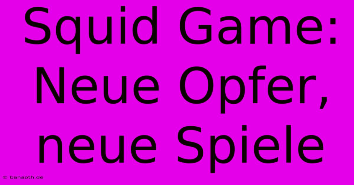 Squid Game:  Neue Opfer, Neue Spiele