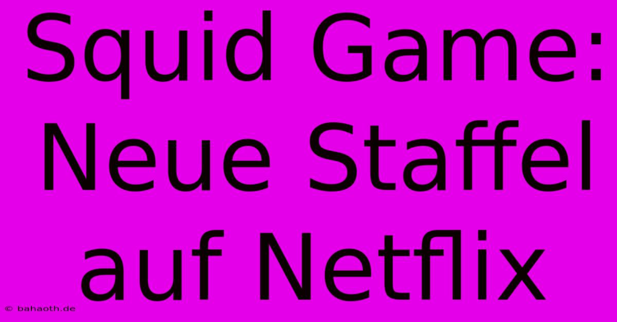 Squid Game: Neue Staffel Auf Netflix