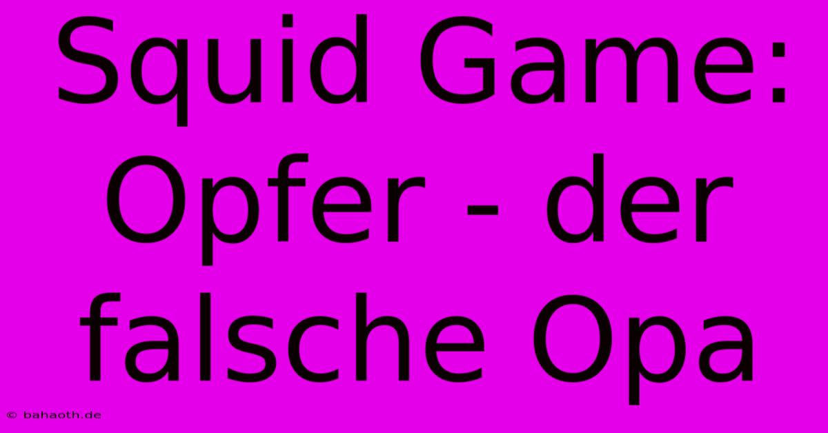 Squid Game: Opfer - Der Falsche Opa