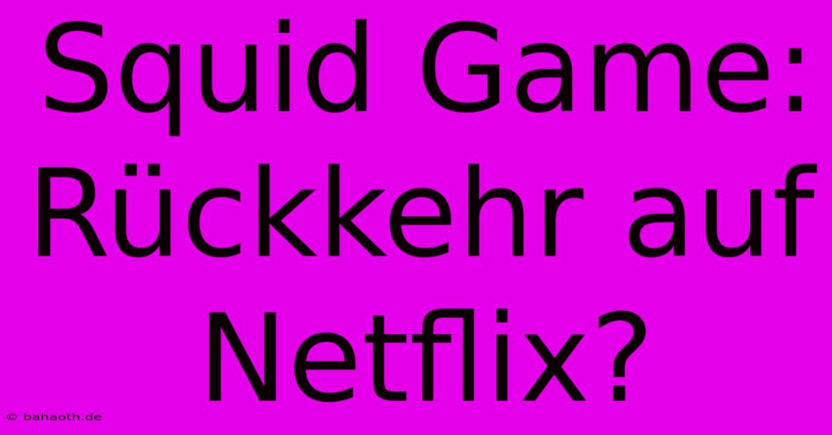 Squid Game: Rückkehr Auf Netflix?