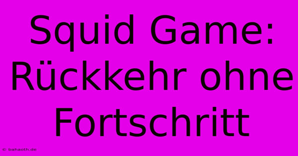 Squid Game:  Rückkehr Ohne Fortschritt