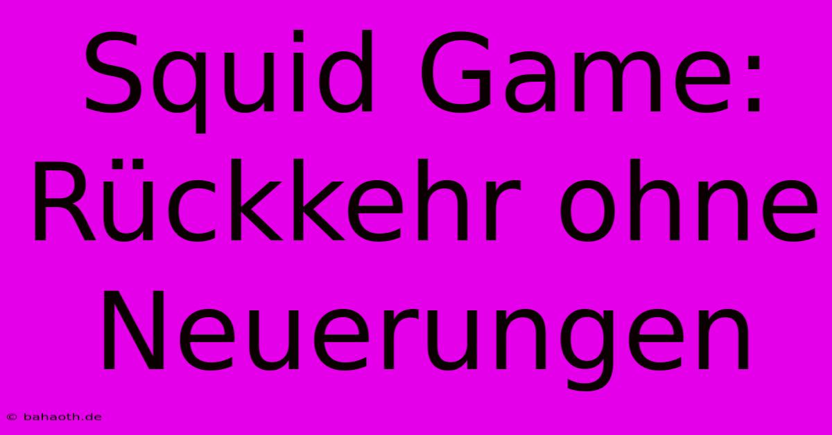 Squid Game: Rückkehr Ohne Neuerungen