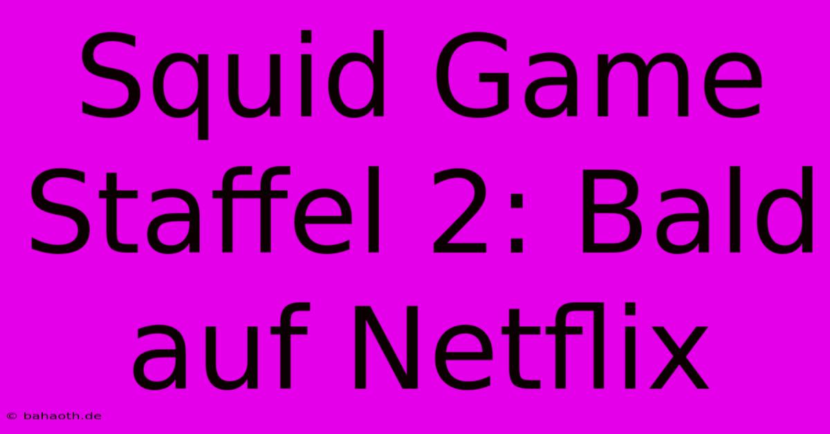 Squid Game Staffel 2: Bald Auf Netflix