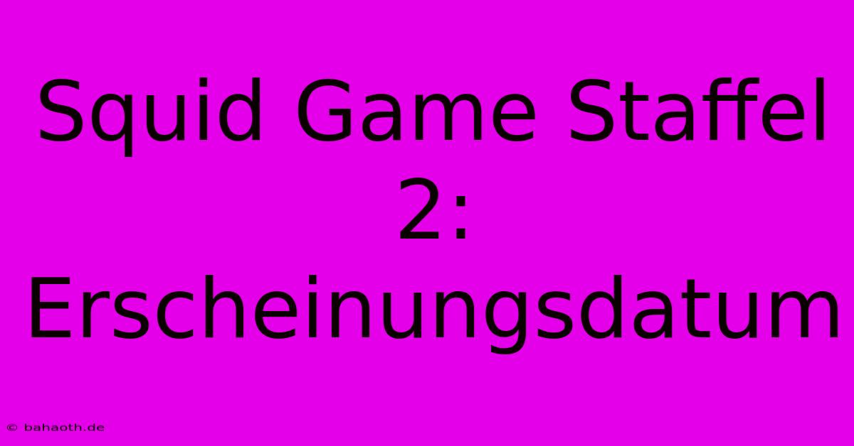 Squid Game Staffel 2: Erscheinungsdatum