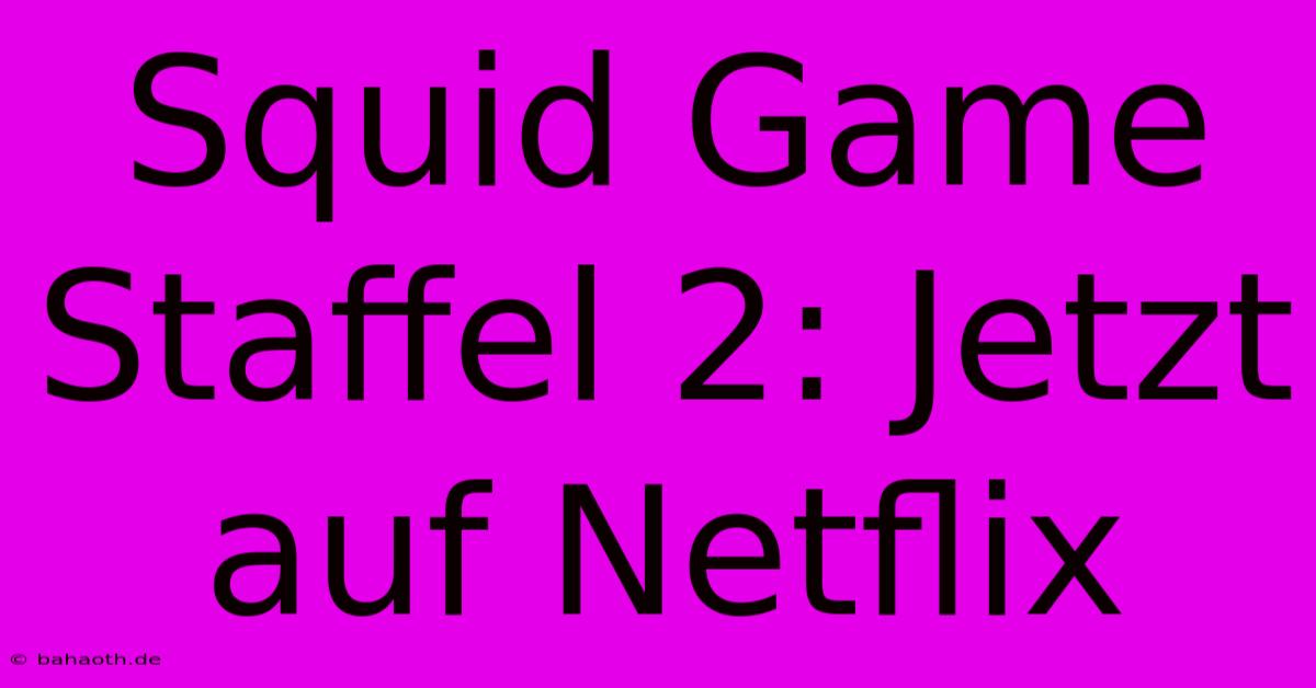 Squid Game Staffel 2: Jetzt Auf Netflix