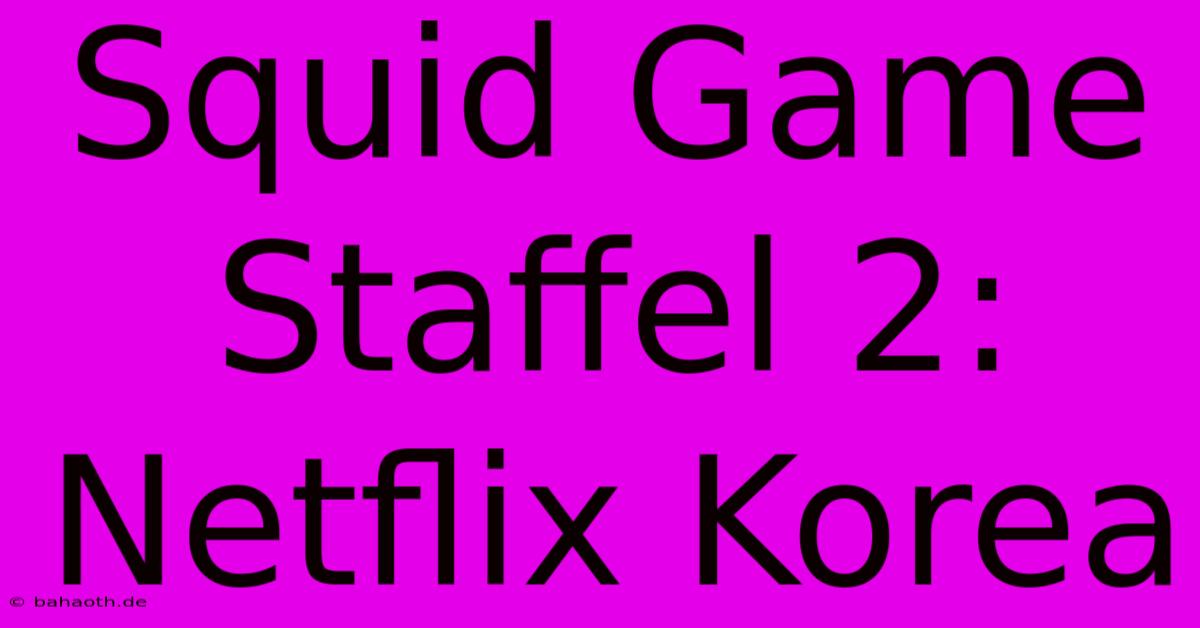 Squid Game Staffel 2: Netflix Korea