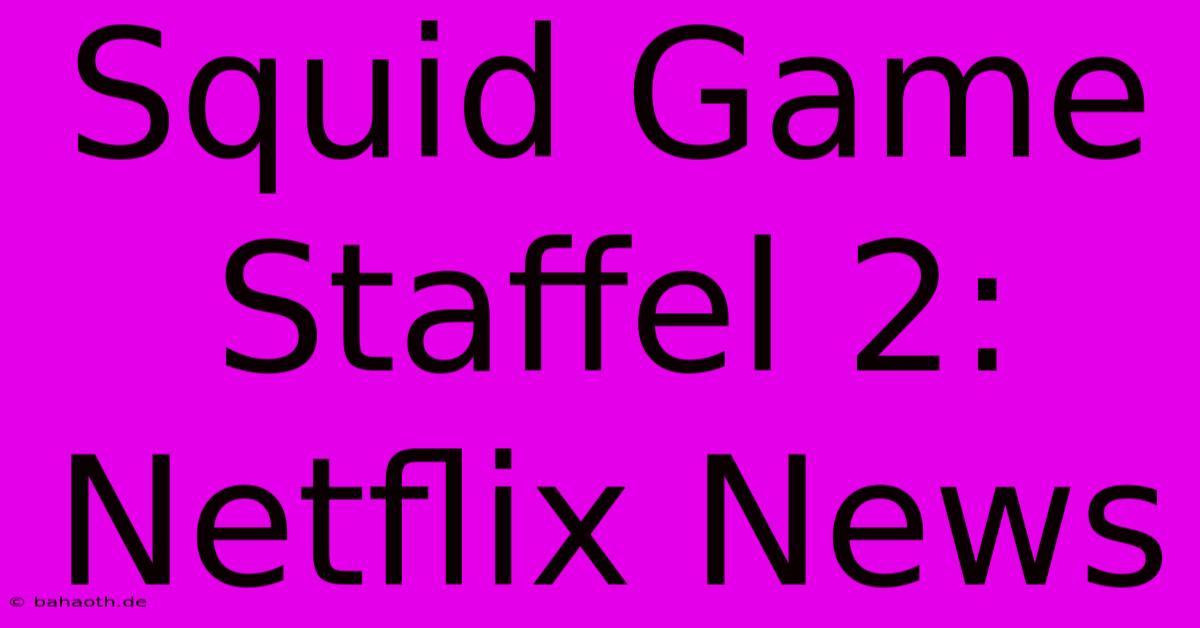 Squid Game Staffel 2: Netflix News