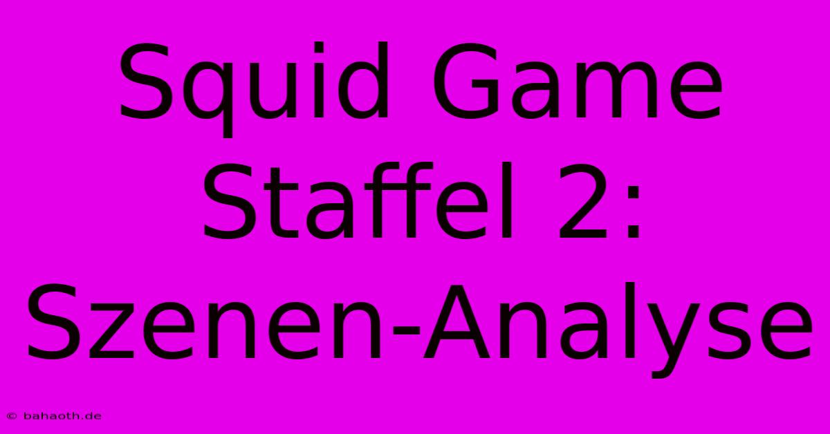 Squid Game Staffel 2: Szenen-Analyse