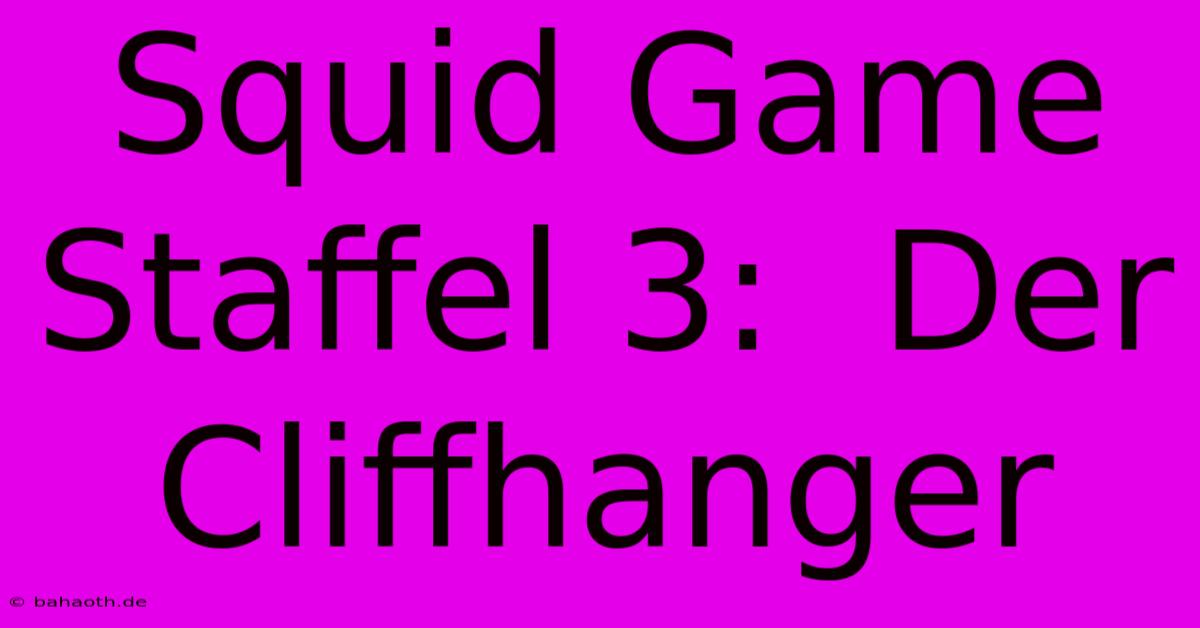 Squid Game Staffel 3:  Der Cliffhanger