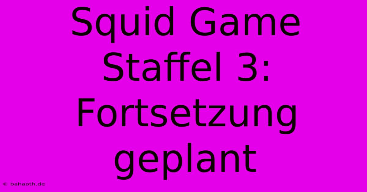 Squid Game Staffel 3:  Fortsetzung Geplant