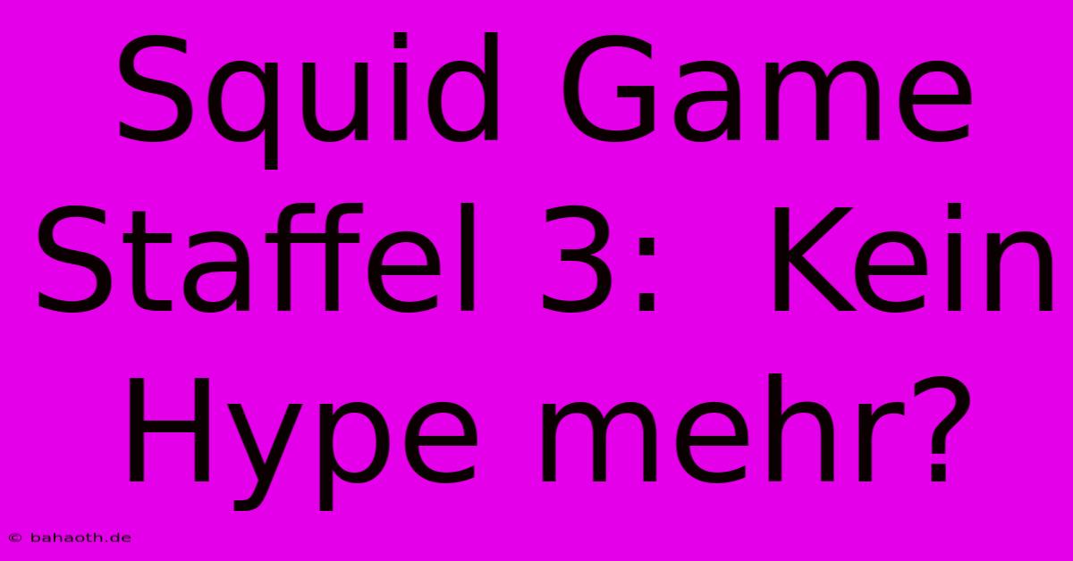 Squid Game Staffel 3:  Kein Hype Mehr?