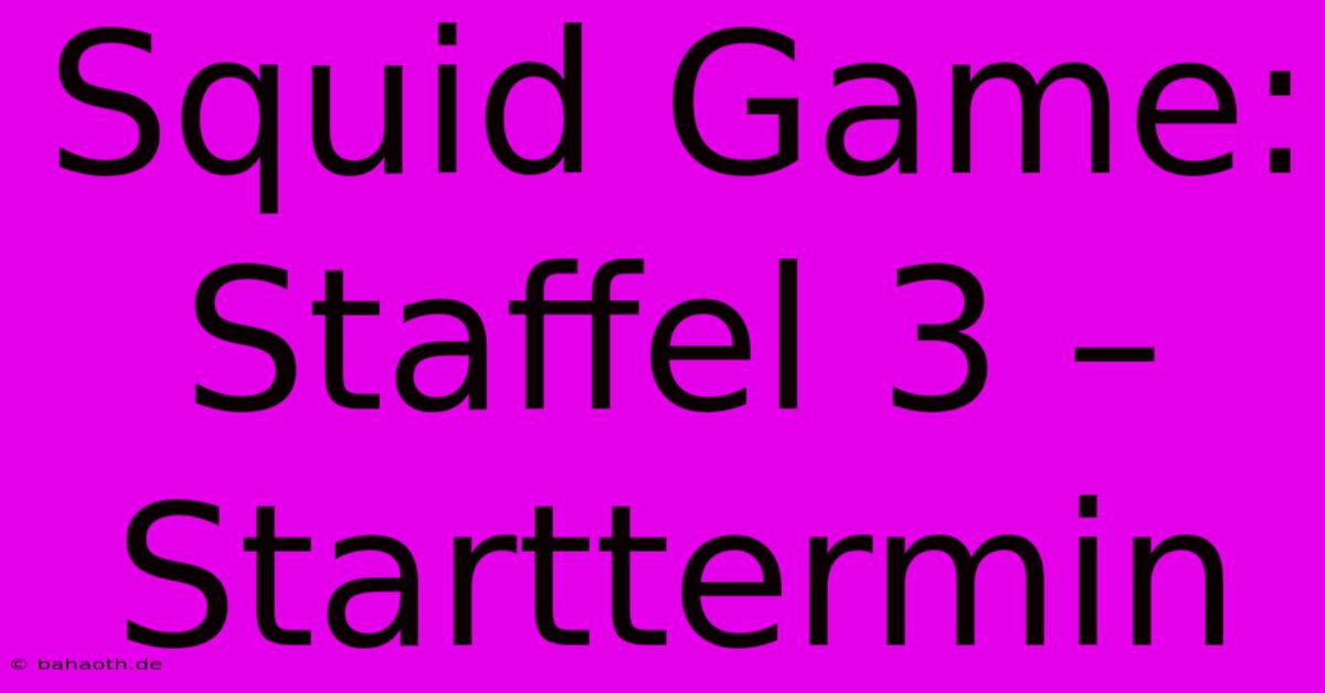 Squid Game: Staffel 3 –  Starttermin