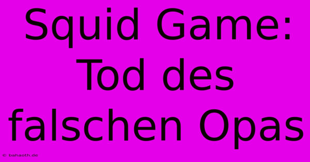 Squid Game: Tod Des Falschen Opas