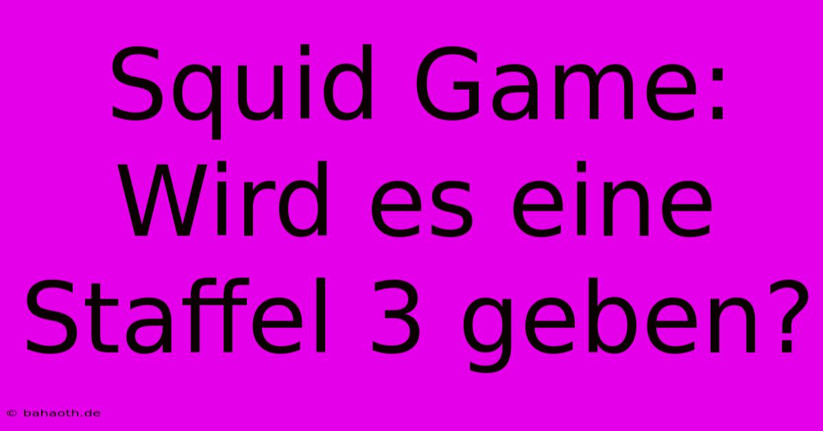 Squid Game: Wird Es Eine Staffel 3 Geben?