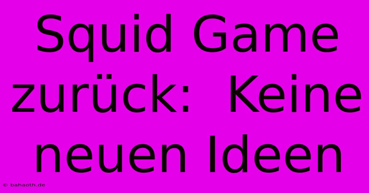 Squid Game Zurück:  Keine Neuen Ideen