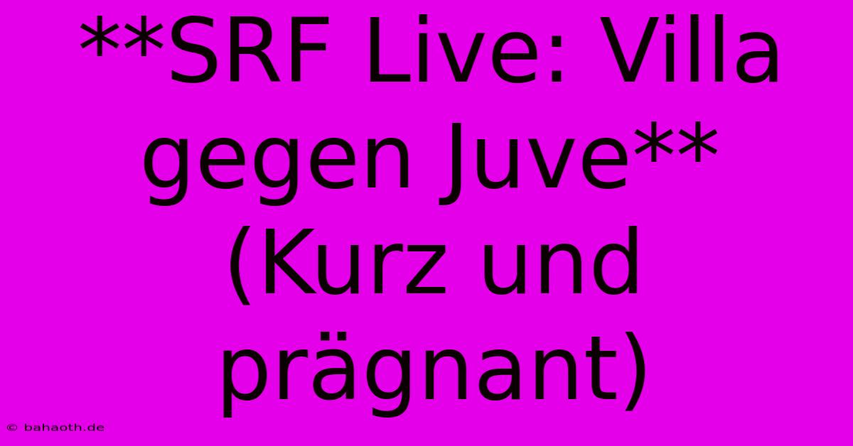 **SRF Live: Villa Gegen Juve** (Kurz Und Prägnant)