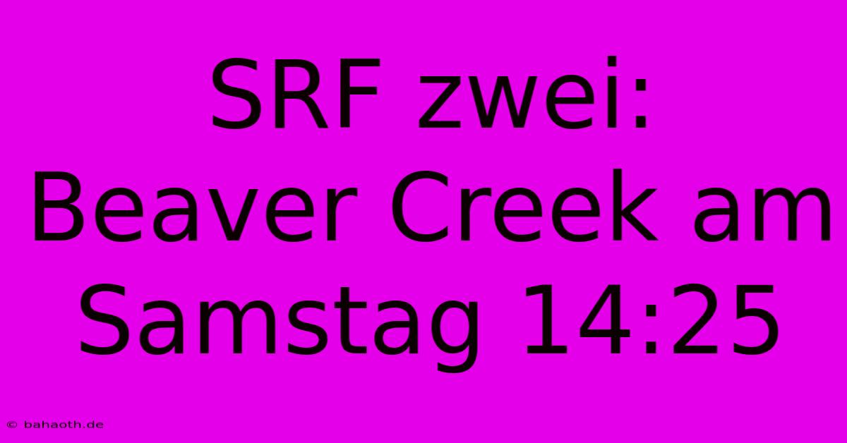 SRF Zwei: Beaver Creek Am Samstag 14:25