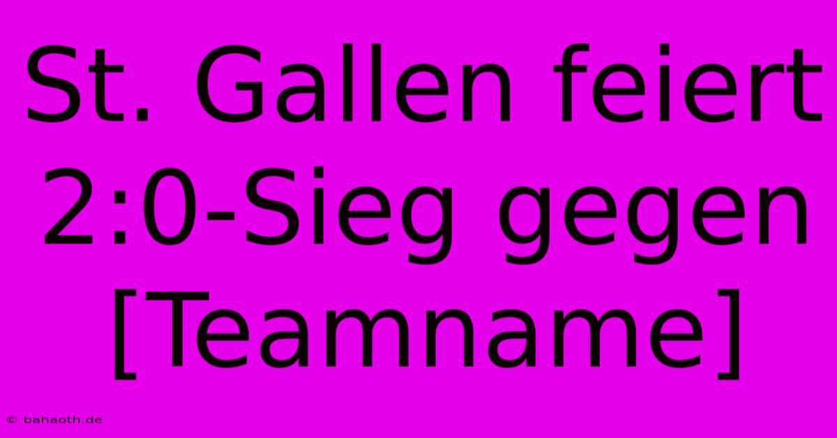 St. Gallen Feiert 2:0-Sieg Gegen [Teamname]