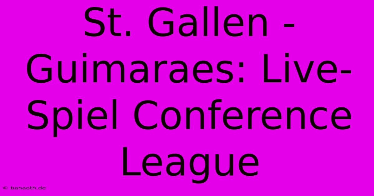 St. Gallen - Guimaraes: Live-Spiel Conference League