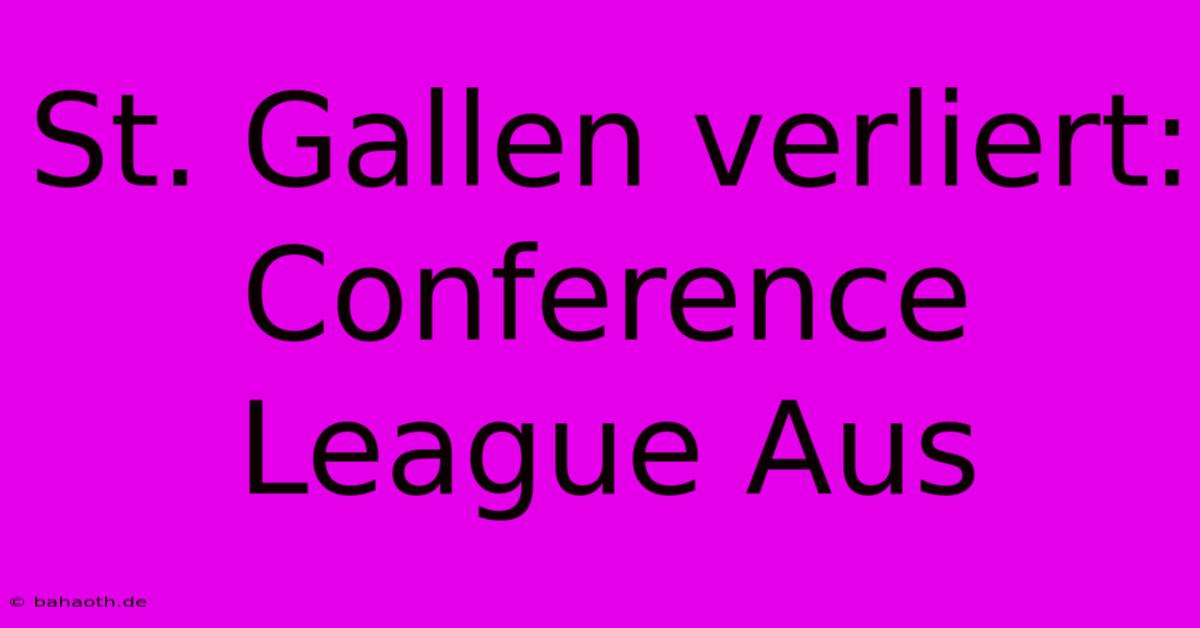 St. Gallen Verliert: Conference League Aus