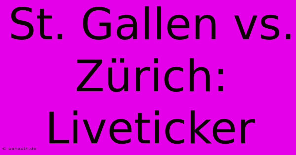 St. Gallen Vs. Zürich:  Liveticker