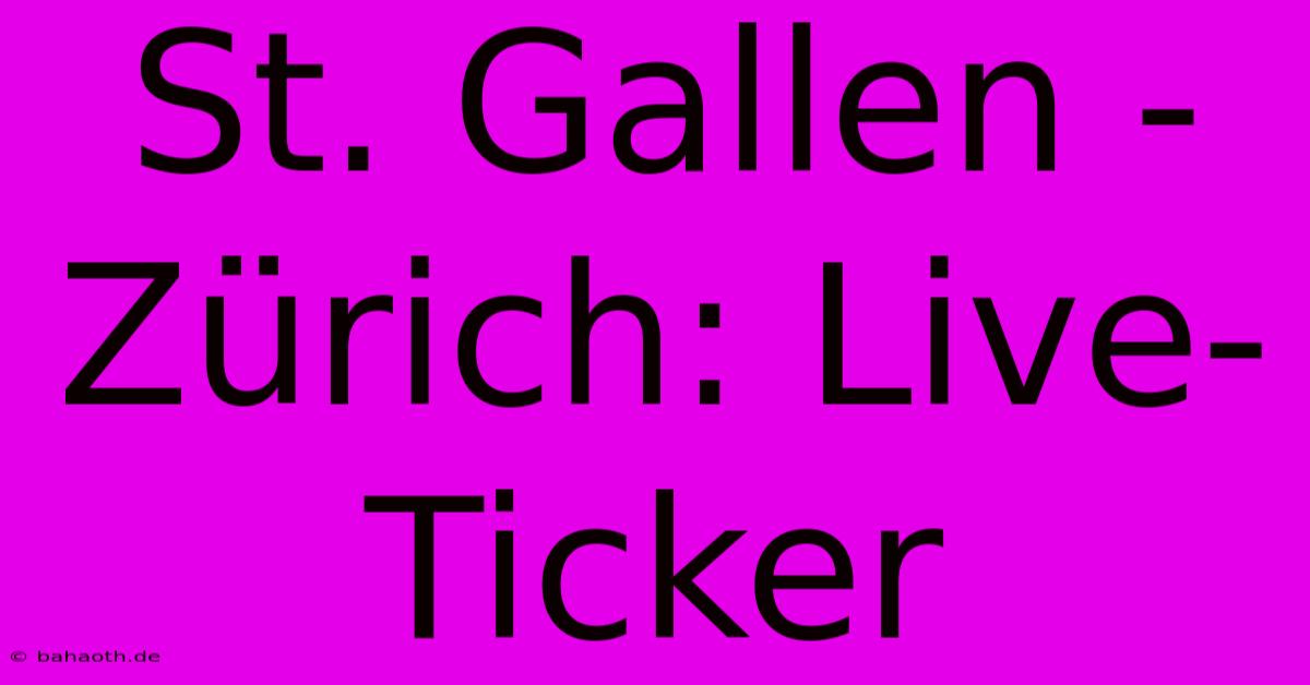 St. Gallen - Zürich: Live-Ticker