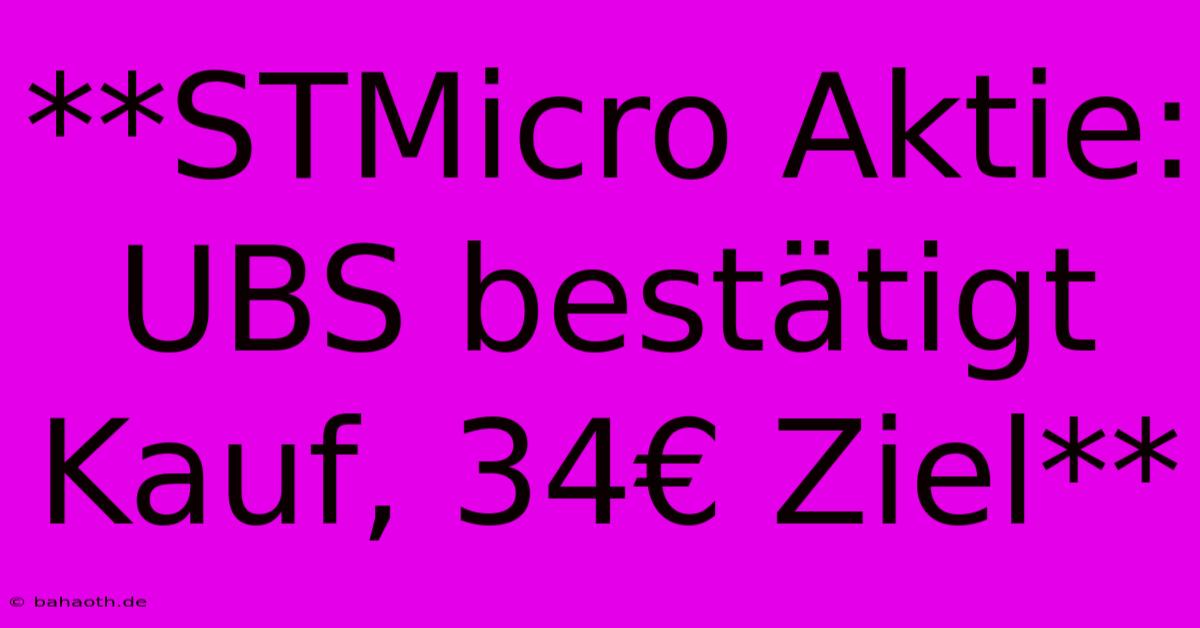 **STMicro Aktie: UBS Bestätigt Kauf, 34€ Ziel**