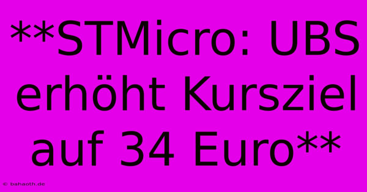 **STMicro: UBS Erhöht Kursziel Auf 34 Euro**