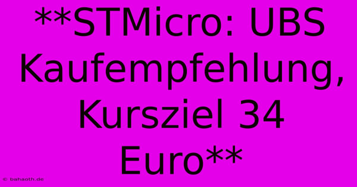 **STMicro: UBS Kaufempfehlung, Kursziel 34 Euro**