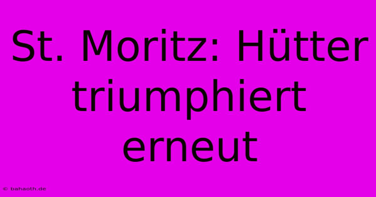 St. Moritz: Hütter Triumphiert Erneut