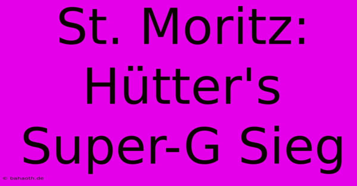 St. Moritz: Hütter's Super-G Sieg